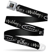 Friends Couch I'D RATHER BE WATCHING FRIEND THE TELEVISION SERIES Full Color Black/White/Multi Color Seatbelt Belt - Friends I'D RATHER BE WATCHING FRIEND THE TELEVISION SERIES Black/White/Multi Color Webbing Seatbelt Belts Friends